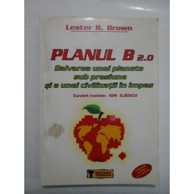 PLANUL B 2.0 SALVAREA UNEI PLANETE SUB PRESIUNE SI A UNEI CIVILIZATII IN IMPAS  -  Ion Iliescu